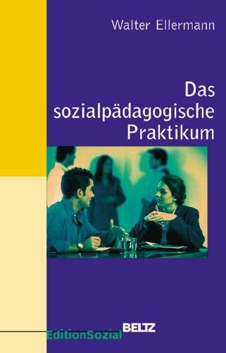 Das sozialpädagogische Praktikum (Sozialpädagogische Praxis - Arbeitsbücher für die Ausbildung von Erzieherinnen)