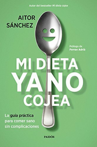 Mi dieta ya no cojea : la guía práctica para comer sano sin complicaciones (Divulgación)