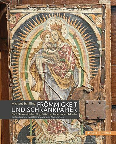 Frömmigkeit und Schrankpapier: Die frühneuzeitlichen Flugblätter der Lübecker Jakobikirche