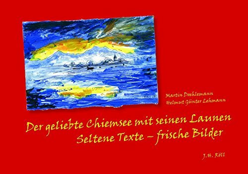 Der geliebte Chiemsee mit seinen Launen: Seltene Texte - frische Bilder