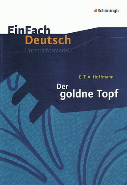 EinFach Deutsch Unterrichtsmodelle: E.T.A. Hoffmann: Der goldne Topf: Gymnasiale Oberstufe
