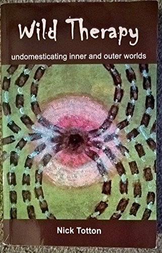 Wild Therapy: Undomesticating Inner and Outer Worlds