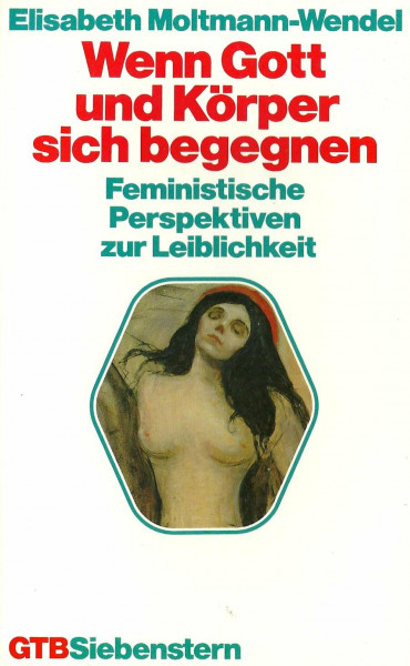 Wenn Gott und Körper sich begegnen. Feministische Perspektiven zur Leiblichkeit.