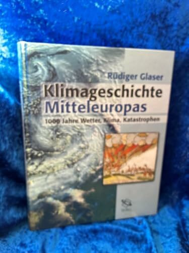 Klimageschichte Mitteleuropas. 1200 Jahre Wetter, Klima, Katastrophen