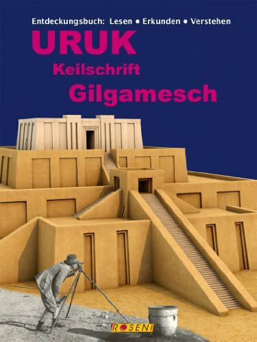 Uruk - Keilschrift - Gilgamesch: Entdeckungsbuch: Lesen - erkunden - verstehen