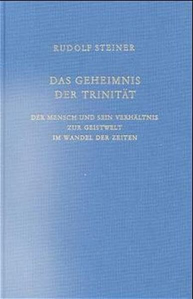 Das Geheimnis der Trinität: Der Mensch und sein Verhältnis zur Geistwelt im Wandel der Zeiten. Elf Vorträge, Dornach, Oxford, London 1922 (Rudolf Steiner Gesamtausgabe: Schriften und Vorträge)