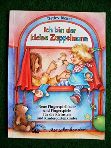 Ich bin der kleine Zappelmann. Neue Fingerspiellieder und Fingerspiele... (Ich bin der kleine Zappelmann. Neue Fingerspiellieder und Fingerspiele für die Kleinsten und Kindergartenkinder)