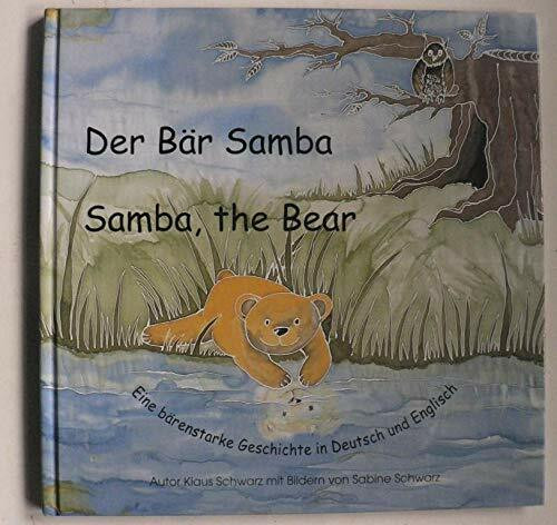 Der Bär Samba - Samba, the Bear: Eine bärenstarke Geschichte in Deutsch und Englisch