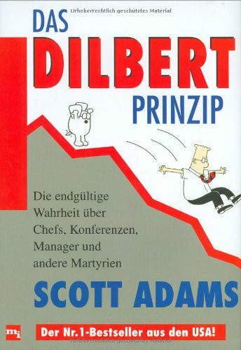 Das Dilbert-Prinzip: Die endgültige Wahrheit über Chefs, Konferenzen, Manager und andere Martyrien