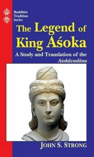 The Legend of King Ashoka: A Study and Translation of the Asokavadana