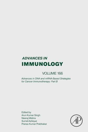 Advances in DNA and mRNA-Based strategies for Cancer Immunotherapy: Part B: Volume 166 (Advances in Immunology, Volume 166)