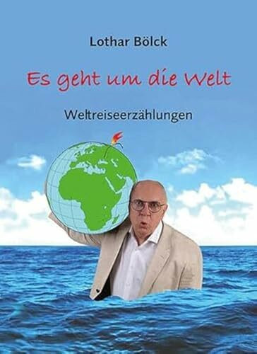 Es geht um die Welt: Weltreiseerzählungen mit Zeichnungen von Peter Dunsch