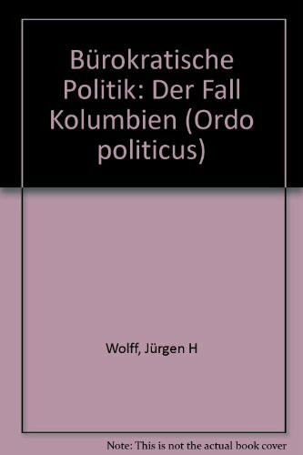 Bürokratische Politik:: Der Fall Kolumbien. (Ordo Politicus)