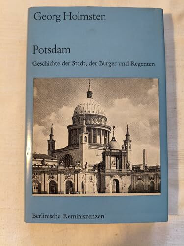 Potsdam : Die Geschichte d. Stadt, d. Bürger u. Regenten.