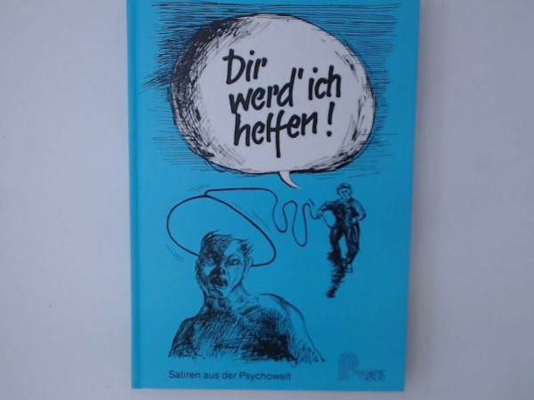 Dir werd' ich helfen. Satiren aus der Psychowelt