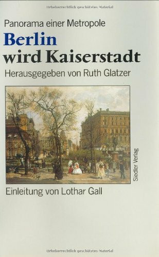 Berlin wird Kaiserstadt. Panorama einer Metropole