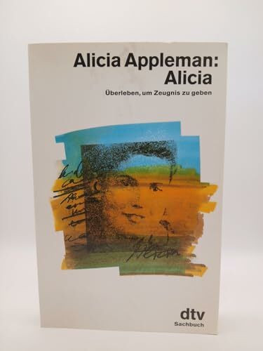 Alicia: Überleben, um Zeugnis zu geben (dtv Sachbuch)