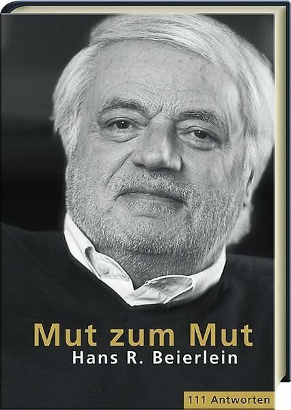 Mut zum Mut: Hans R. Beierlein. 111 Antworten