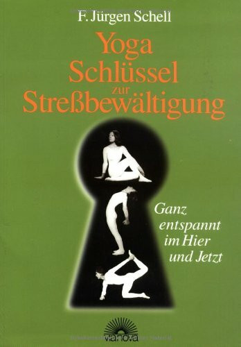 Yoga - Schlüssel zur Stressbewältigung: Ganz entspannt im Hier und Jetzt