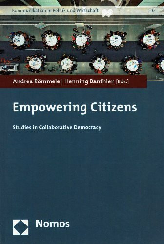 Empowering Citizens: Studies in Collaborative Democracy (Kommunikation in Politik und Wirtschaft)