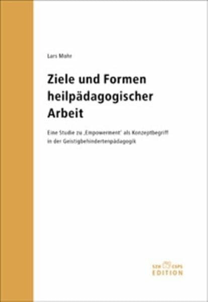 Ziele und Formen heilpädagogischer Arbeit: Eine Studie zu "Empowerment" als Konzeptbegriff in der Geistigbehindertenpädagogik