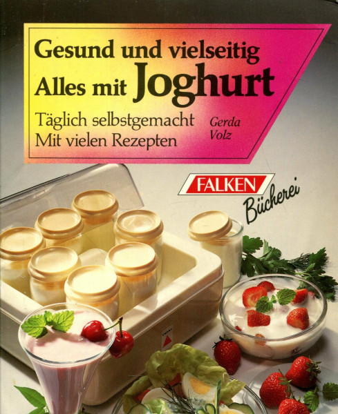 Alles mit Joghurt. Tagfrisch selbstgemacht. Mit vielen Rezepten.