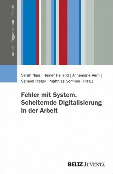 Fehler mit System. Scheiternde Digitalisierung in der Arbeit (Arbeit – Organisation – Politik)