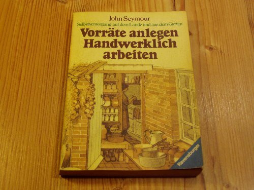 Selbstversorgung auf dem Lande und aus dem Garten / Vorräte anlegen /Handwerklich arbeiten