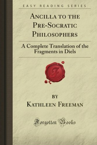 Ancilla to the Pre-Socratic Philosophers: A Complete Translation of the Fragments in Diels (Forgotten Books)