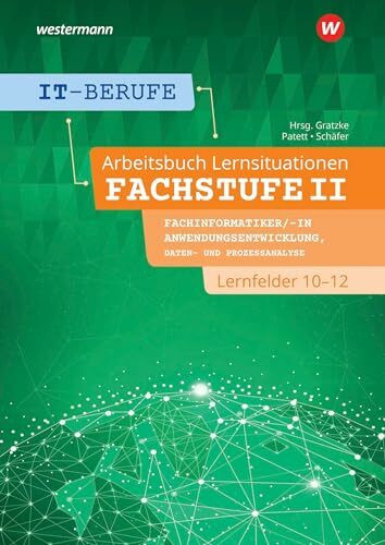 IT-Berufe: Lernsituationen Fachstufe II Fachinformatiker/-in Anwendungsentwicklung, Fachinformatiker/-in Lernfelder 10-12 Arbeitsbuch