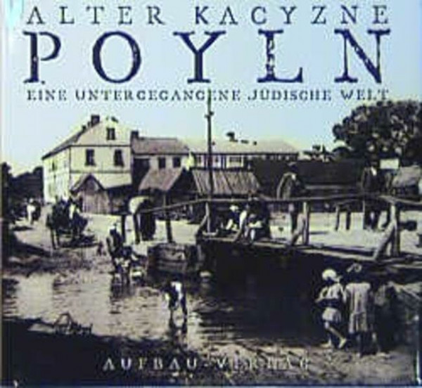 Poyln: Eine untergegangene jüdische Welt (Aufbau-Sachbuch)