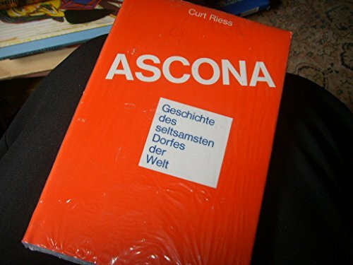 Ascona: Geschichte des seltsamsten Dorfes der Welt: Geschichte des seltsamsten Dorfes der Welt. Vorwort v. Esther Scheidegger