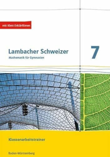 Lambacher Schweizer Mathematik 7. Ausgabe Baden-Württemberg: Klassenarbeitstrainer. Arbeitsheft mit Lösungen Klasse 7 (Lambacher Schweizer. Ausgabe für Baden-Württemberg ab 2014)