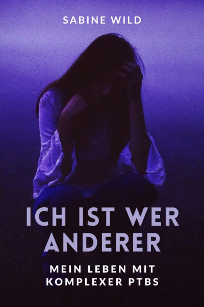 Ich ist wer anderer: Mein Leben mit komplexer PTBS