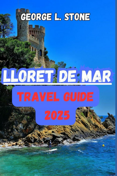 Lloret de Mar Travel Guide 2025: Discover Hidden Gems, Day Trips, Nightlife, and Budget Travel Tips for First-Time and Repeat Visitors