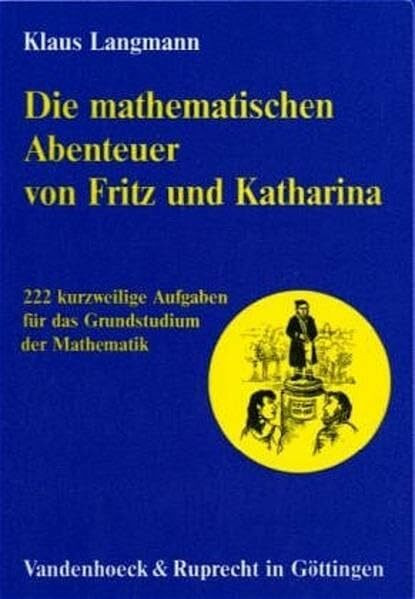 Die mathematischen Abenteuer von Fritz und Katharina: 222 kurzweilige Aufgaben für das Grundstudium der Mathematik (Orbis Biblicus Et Orientalis)