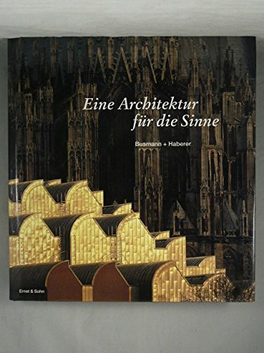 Eine Architektur für die Sinne. Busmann + Haberer: Eine Architeker Fur Die Sinne