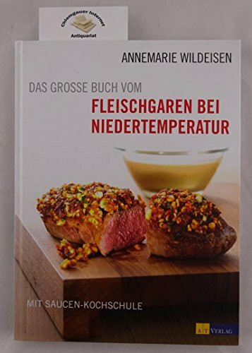 Das grosse Buch vom Fleischgaren bei Niedertemperatur: Mit Saucen-Kochschule