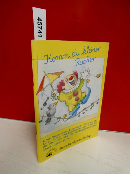 Komm, du kleiner Racker. Neue Lieder für die Kleinsten und für Kindergartenkinder: