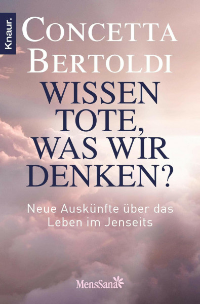 Wissen Tote, was wir denken?: Neue Auskünfte über das Leben im Jenseits