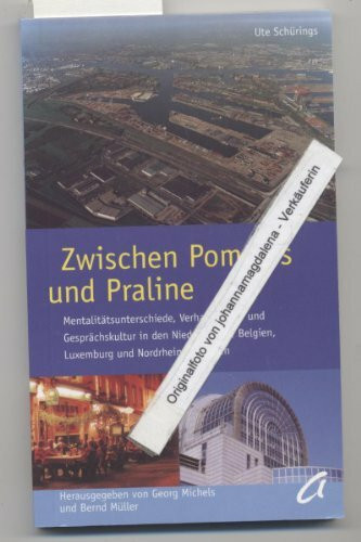 Zwischen Pommes und Praline: Mentalitätsunterschiede, Verhandlungs- und Gesprächskultur in den Niederlanden, Belgien, Luxemburg und Nordrhein-Westfalen