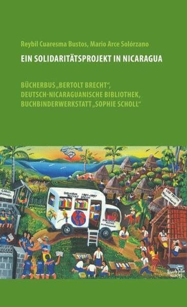 Ein Solidaritätsprojekt in Nicaragua: Bücherbus "Bertolt Brecht", Deutsch-Nicaraguanische Bibliothek, Buchbinderwerkstatt "Sophie Scholl"