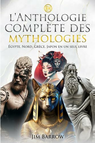 L'anthologie complète des mythologies: Égypte, Nord, Grèce, Japon en un seul livre (Easy History Français)