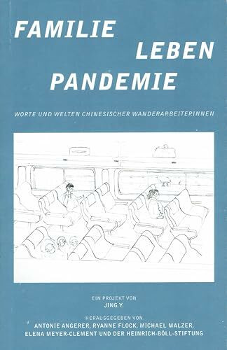 Familie - Leben - Pandemie. Worte und Welten chinesischer Wanderarbeiterinnen