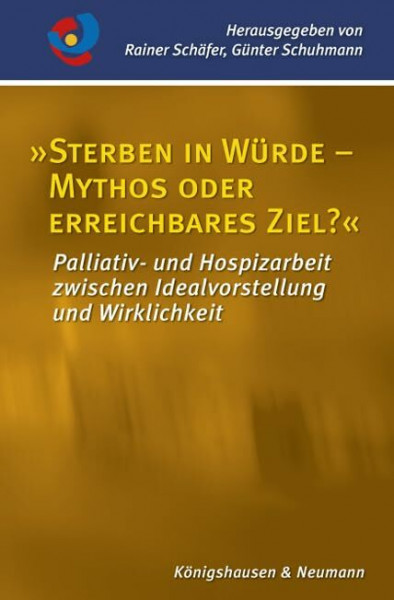 »Sterben in Würde - Mythos oder erreichbares Ziel?«: Palliativ- und Hospizarbeit zwischen Idealvorstellung und Wirklichkeit (Palliativmedizin und Hospizarbeit)
