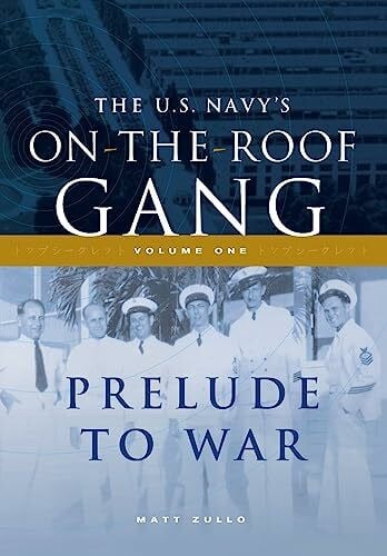 The US Navy's On-the-Roof Gang: Volume I - Prelude to War