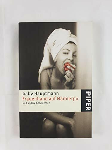 Frauenhand auf Männerpo: und andere Geschichten (Piper Taschenbuch, Band 3635)