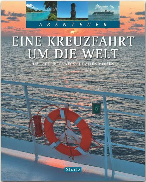 Eine Kreuzfahrt um die Welt - 115 Tage unterwegs auf allen Meeren: Ein Bildband mit über 245 Bildern auf 128 Seiten - STÜRTZ Verlag (Abenteuer)
