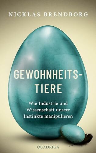Gewohnheitstiere: Wie Industrie und Wissenschaft unsere Instinkte manipulieren
