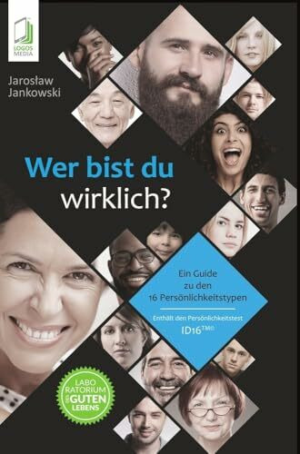 Wer bist du wirklich?: Ein Guide zu den 16 Persönlichkeitstypen ID16